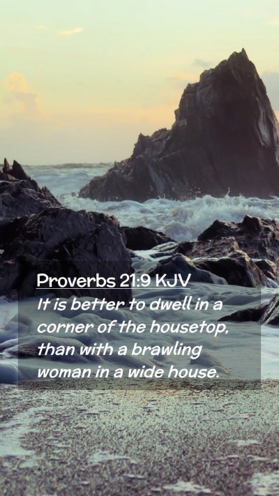 Picture 02 - Proverbs 21:9 KJV Mobile Phone Wallpaper - It is better to dwell in a corner of the - Mobile Bible Verse Wallpaper