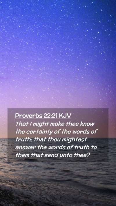 Picture 02 - Proverbs 22:21 KJV Mobile Phone Wallpaper - That I might make thee know the certainty of the - Mobile Bible Verse Wallpaper