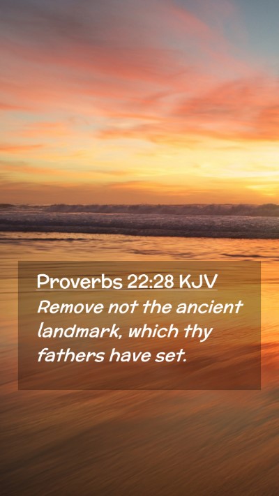 Picture 02 - Proverbs 22:28 KJV Mobile Phone Wallpaper - Remove not the ancient landmark, which thy - Mobile Bible Verse Wallpaper