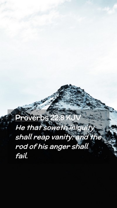 Picture 02 - Proverbs 22:8 KJV Mobile Phone Wallpaper - He that soweth iniquity shall reap vanity: and - Mobile Bible Verse Wallpaper