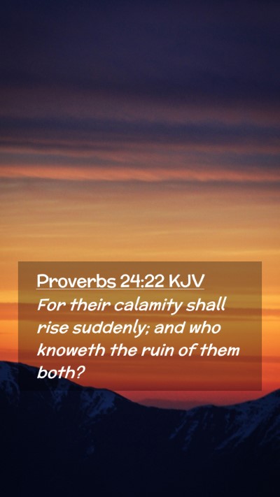 Picture 02 - Proverbs 24:22 KJV Mobile Phone Wallpaper - For their calamity shall rise suddenly; and who - Mobile Bible Verse Wallpaper