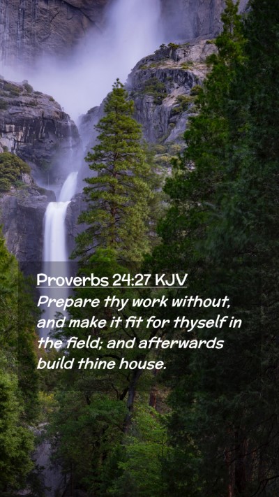 Picture 02 - Proverbs 24:27 KJV Mobile Phone Wallpaper - Prepare thy work without, and make it fit for - Mobile Bible Verse Wallpaper