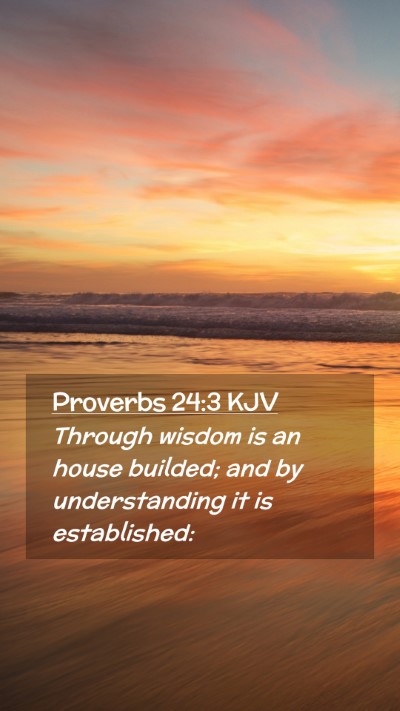 Picture 02 - Proverbs 24:3 KJV Mobile Phone Wallpaper - Through wisdom is an house builded; and by - Mobile Bible Verse Wallpaper