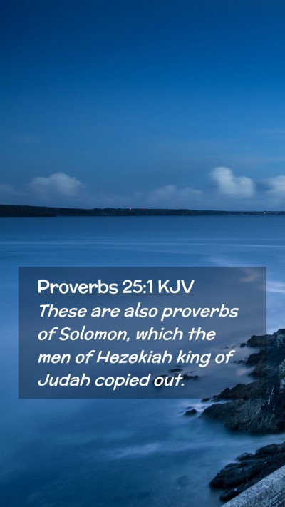 Picture 02 - Proverbs 25:1 KJV Mobile Phone Wallpaper - These are also proverbs of Solomon, which the men - Mobile Bible Verse Wallpaper