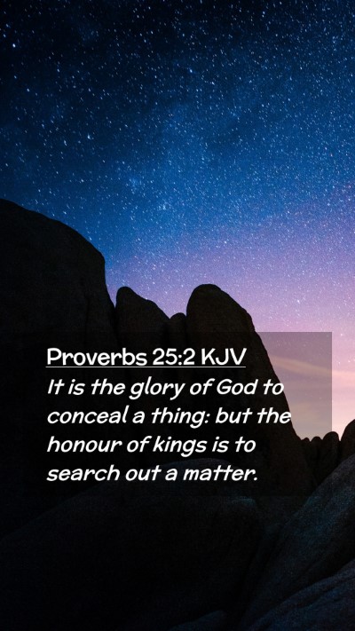 Picture 02 - Proverbs 25:2 KJV Mobile Phone Wallpaper - It is the glory of God to conceal a thing: but - Mobile Bible Verse Wallpaper