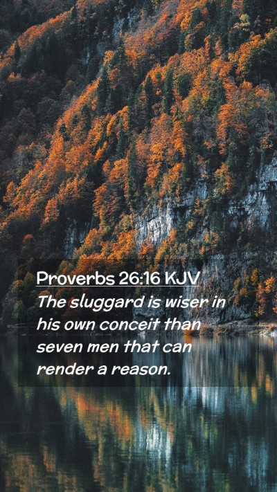 Picture 02 - Proverbs 26:16 KJV Mobile Phone Wallpaper - The sluggard is wiser in his own conceit than - Mobile Bible Verse Wallpaper