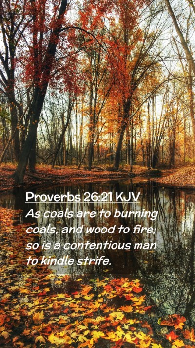 Picture 02 - Proverbs 26:21 KJV Mobile Phone Wallpaper - As coals are to burning coals, and wood to fire; - Mobile Bible Verse Wallpaper