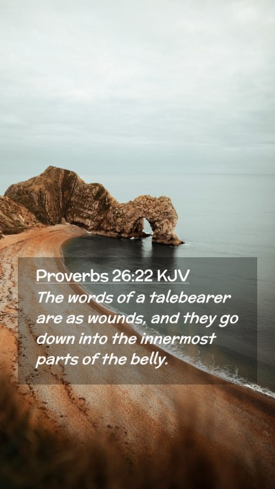 Picture 02 - Proverbs 26:22 KJV Mobile Phone Wallpaper - The words of a talebearer are as wounds, and they - Mobile Bible Verse Wallpaper