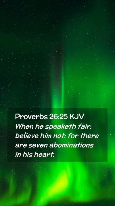 Picture 02 - Proverbs 26:25 KJV Mobile Phone Wallpaper - When he speaketh fair, believe him not: for there - Mobile Bible Verse Wallpaper