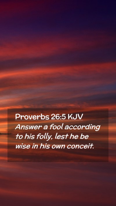 Picture 02 - Proverbs 26:5 KJV Mobile Phone Wallpaper - Answer a fool according to his folly, lest he be - Mobile Bible Verse Wallpaper