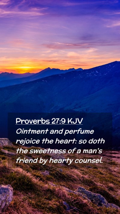 Picture 02 - Proverbs 27:9 KJV Mobile Phone Wallpaper - Ointment and perfume rejoice the heart: so doth - Mobile Bible Verse Wallpaper
