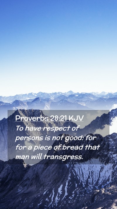 Picture 02 - Proverbs 28:21 KJV Mobile Phone Wallpaper - To have respect of persons is not good: for for a - Mobile Bible Verse Wallpaper