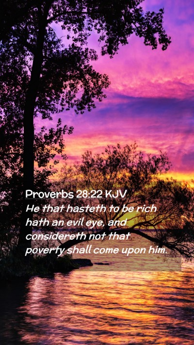 Picture 02 - Proverbs 28:22 KJV Mobile Phone Wallpaper - He that hasteth to be rich hath an evil eye, and - Mobile Bible Verse Wallpaper