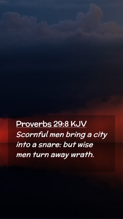 Picture 02 - Proverbs 29:8 KJV Mobile Phone Wallpaper - Scornful men bring a city into a snare: but wise - Mobile Bible Verse Wallpaper