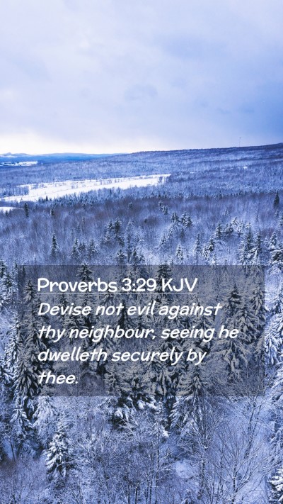 Picture 02 - Proverbs 3:29 KJV Mobile Phone Wallpaper - Devise not evil against thy neighbour, seeing he - Mobile Bible Verse Wallpaper
