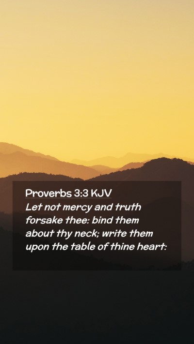 Picture 02 - Proverbs 3:3 KJV Mobile Phone Wallpaper - Let not mercy and truth forsake thee: bind them - Mobile Bible Verse Wallpaper