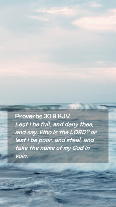 Picture 02 - Proverbs 30:9 KJV Mobile Phone Wallpaper - Lest I be full, and deny thee, and say, Who is - Mobile Bible Verse Wallpaper