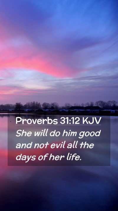 Picture 02 - Proverbs 31:12 KJV Mobile Phone Wallpaper - She will do him good and not evil all the days of - Mobile Bible Verse Wallpaper