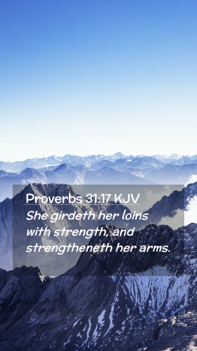 Picture 02 - Proverbs 31:17 KJV Mobile Phone Wallpaper - She girdeth her loins with strength, and - Mobile Bible Verse Wallpaper