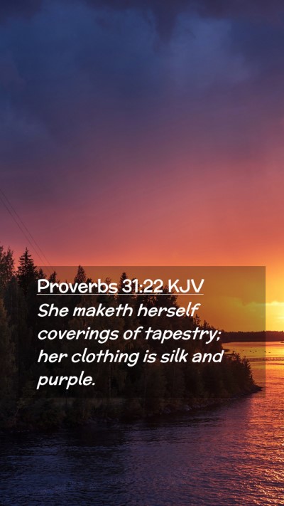 Picture 02 - Proverbs 31:22 KJV Mobile Phone Wallpaper - She maketh herself coverings of tapestry; her - Mobile Bible Verse Wallpaper