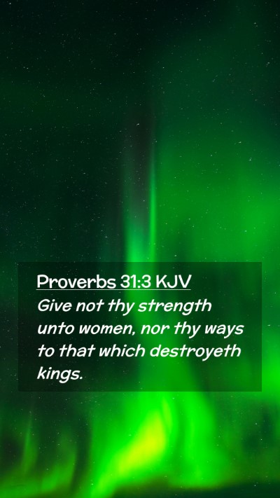 Picture 02 - Proverbs 31:3 KJV Mobile Phone Wallpaper - Give not thy strength unto women, nor thy ways to - Mobile Bible Verse Wallpaper