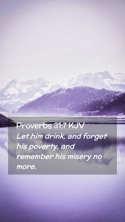 Picture 02 - Proverbs 31:7 KJV Mobile Phone Wallpaper - Let him drink, and forget his poverty, and - Mobile Bible Verse Wallpaper