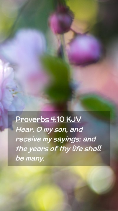 Picture 02 - Proverbs 4:10 KJV Mobile Phone Wallpaper - Hear, O my son, and receive my sayings; and the - Mobile Bible Verse Wallpaper