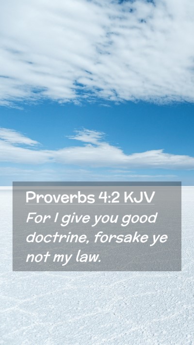 Picture 02 - Proverbs 4:2 KJV Mobile Phone Wallpaper - For I give you good doctrine, forsake ye not my - Mobile Bible Verse Wallpaper