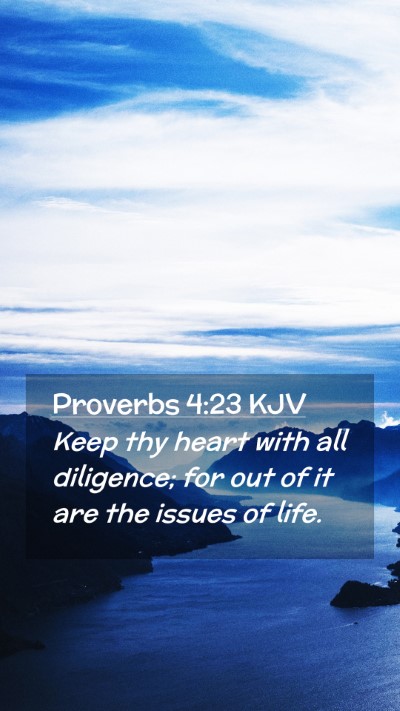 Picture 02 - Proverbs 4:23 KJV Mobile Phone Wallpaper - Keep thy heart with all diligence; for out of it - Mobile Bible Verse Wallpaper