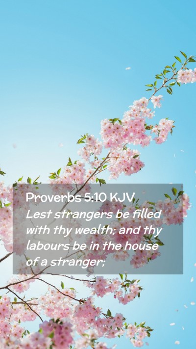 Picture 02 - Proverbs 5:10 KJV Mobile Phone Wallpaper - Lest strangers be filled with thy wealth; and thy - Mobile Bible Verse Wallpaper