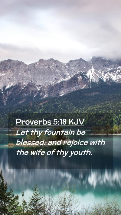 Picture 02 - Proverbs 5:18 KJV Mobile Phone Wallpaper - Let thy fountain be blessed: and rejoice with the - Mobile Bible Verse Wallpaper