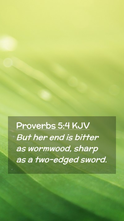 Picture 02 - Proverbs 5:4 KJV Mobile Phone Wallpaper - But her end is bitter as wormwood, sharp as a - Mobile Bible Verse Wallpaper