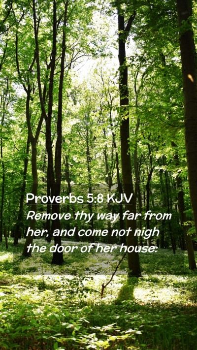 Picture 02 - Proverbs 5:8 KJV Mobile Phone Wallpaper - Remove thy way far from her, and come not nigh - Mobile Bible Verse Wallpaper