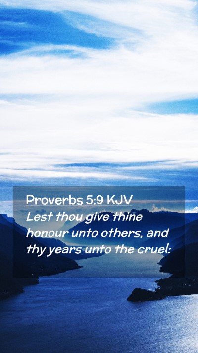 Picture 02 - Proverbs 5:9 KJV Mobile Phone Wallpaper - Lest thou give thine honour unto others, and thy - Mobile Bible Verse Wallpaper