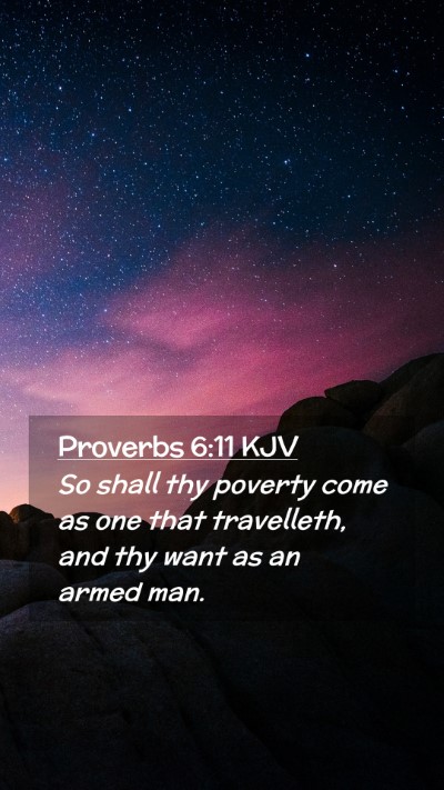 Picture 02 - Proverbs 6:11 KJV Mobile Phone Wallpaper - So shall thy poverty come as one that travelleth, - Mobile Bible Verse Wallpaper