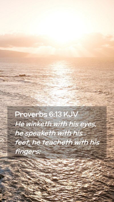Picture 02 - Proverbs 6:13 KJV Mobile Phone Wallpaper - He winketh with his eyes, he speaketh with his - Mobile Bible Verse Wallpaper