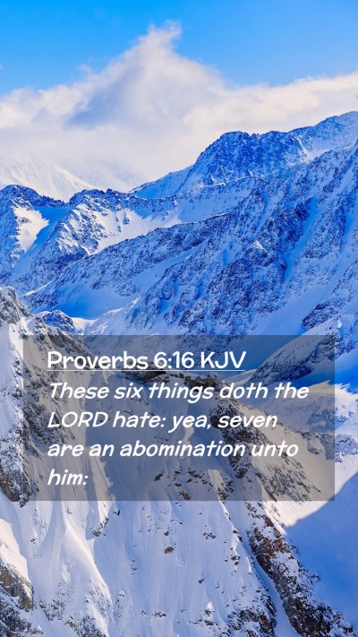 Picture 02 - Proverbs 6:16 KJV Mobile Phone Wallpaper - These six things doth the LORD hate: yea, seven - Mobile Bible Verse Wallpaper