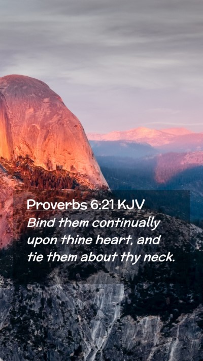 Picture 02 - Proverbs 6:21 KJV Mobile Phone Wallpaper - Bind them continually upon thine heart, and tie - Mobile Bible Verse Wallpaper