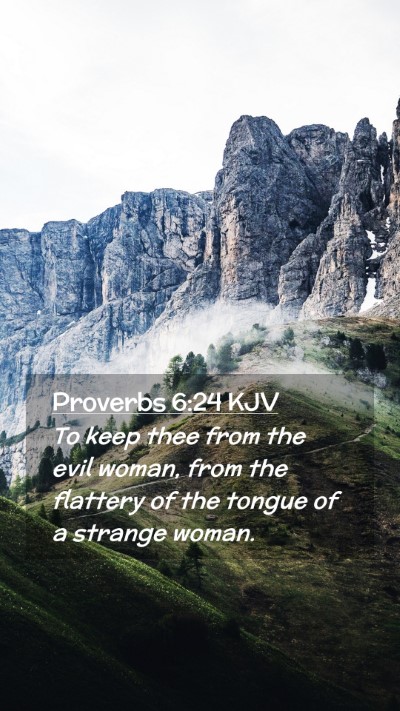 Picture 02 - Proverbs 6:24 KJV Mobile Phone Wallpaper - To keep thee from the evil woman, from the - Mobile Bible Verse Wallpaper