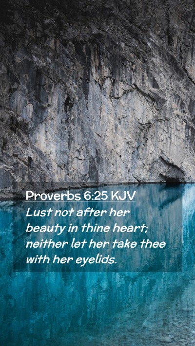 Picture 02 - Proverbs 6:25 KJV Mobile Phone Wallpaper - Lust not after her beauty in thine heart; neither - Mobile Bible Verse Wallpaper
