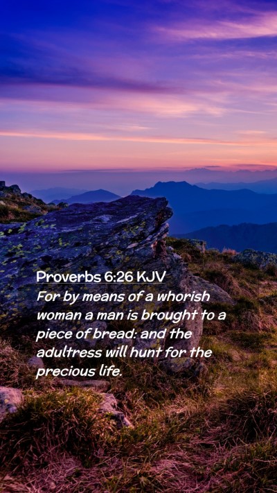 Picture 02 - Proverbs 6:26 KJV Mobile Phone Wallpaper - For by means of a whorish woman a man is brought - Mobile Bible Verse Wallpaper