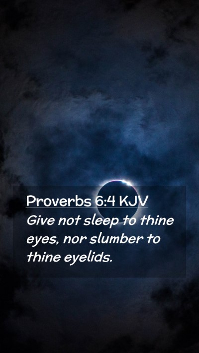 Picture 02 - Proverbs 6:4 KJV Mobile Phone Wallpaper - Give not sleep to thine eyes, nor slumber to - Mobile Bible Verse Wallpaper