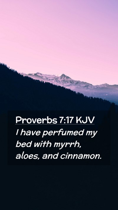 Picture 02 - Proverbs 7:17 KJV Mobile Phone Wallpaper - I have perfumed my bed with myrrh, aloes, and - Mobile Bible Verse Wallpaper