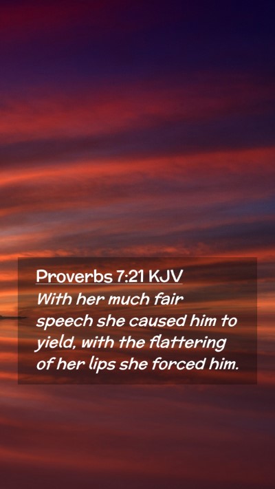 Picture 02 - Proverbs 7:21 KJV Mobile Phone Wallpaper - With her much fair speech she caused him to - Mobile Bible Verse Wallpaper