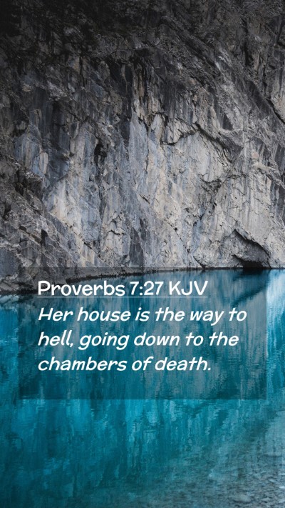 Picture 02 - Proverbs 7:27 KJV Mobile Phone Wallpaper - Her house is the way to hell, going down to the - Mobile Bible Verse Wallpaper