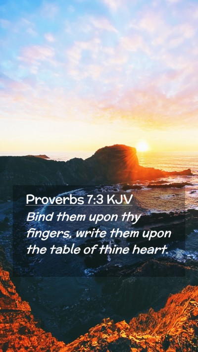 Picture 02 - Proverbs 7:3 KJV Mobile Phone Wallpaper - Bind them upon thy fingers, write them upon the - Mobile Bible Verse Wallpaper