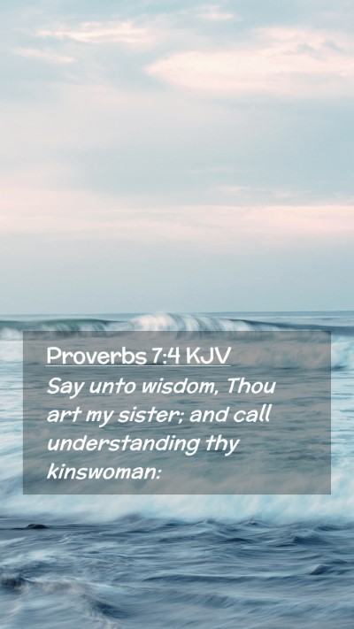 Picture 02 - Proverbs 7:4 KJV Mobile Phone Wallpaper - Say unto wisdom, Thou art my sister; and call - Mobile Bible Verse Wallpaper