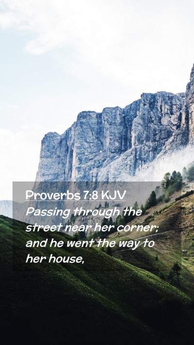 Picture 02 - Proverbs 7:8 KJV Mobile Phone Wallpaper - Passing through the street near her corner; and - Mobile Bible Verse Wallpaper