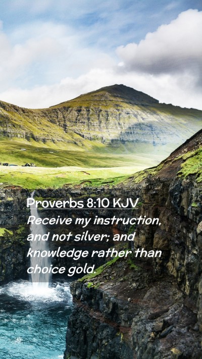 Picture 02 - Proverbs 8:10 KJV Mobile Phone Wallpaper - Receive my instruction, and not silver; and - Mobile Bible Verse Wallpaper