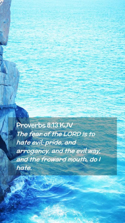 Picture 02 - Proverbs 8:13 KJV Mobile Phone Wallpaper - The fear of the LORD is to hate evil: pride, and - Mobile Bible Verse Wallpaper